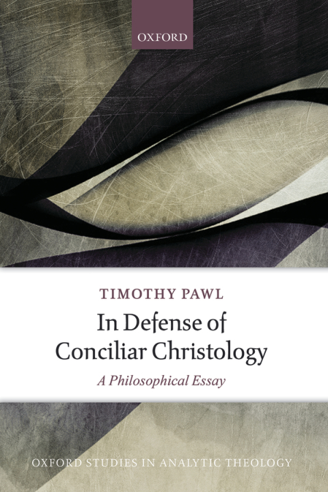 Book In Defense of Conciliar Christology: A Philosophical Essay (Oxford Studies In Analytic Theology) free