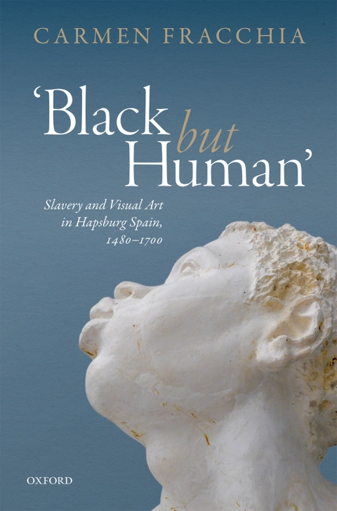 Book 'Black but Human': Slavery and Visual Arts in Hapsburg Spain, 1480-1700 free