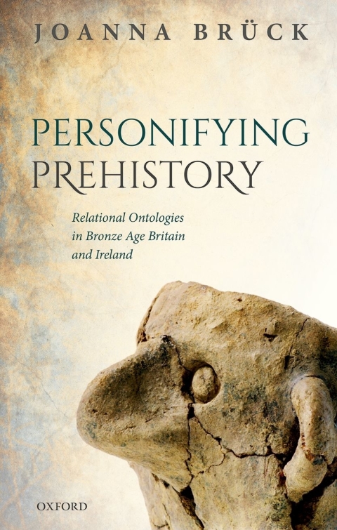Book Personifying Prehistory: Relational Ontologies in Bronze Age Britain and Ireland free