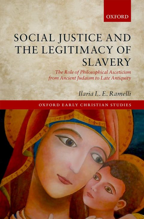 Book Social Justice and the Legitimacy of Slavery: The Role of Philosophical Asceticism from Ancient Judaism to Late Antiquity (Oxford Early Christian Studies) free