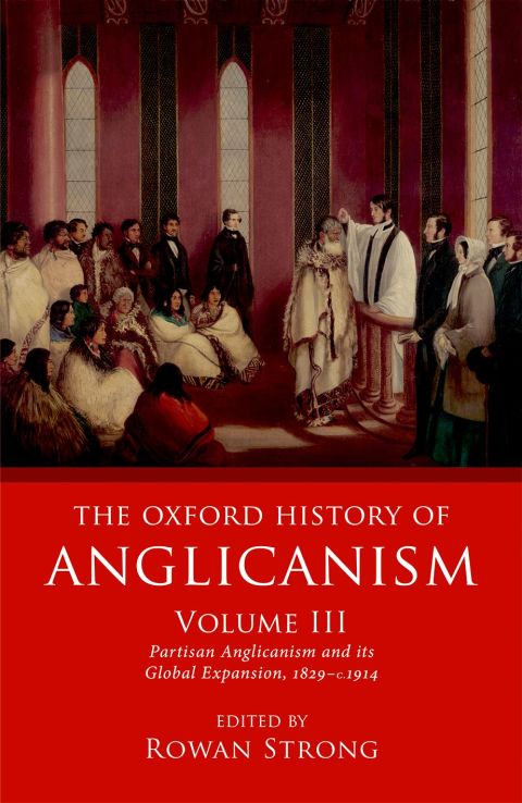 Book The Oxford History of Anglicanism, Volume III: Partisan Anglicanism and its Global Expansion 1829-c. 1914 free
