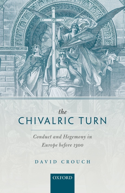 Book The Chivalric Turn: Conduct and Hegemony in Europe before 1300 (Oxford Studies in Medieval European History) free