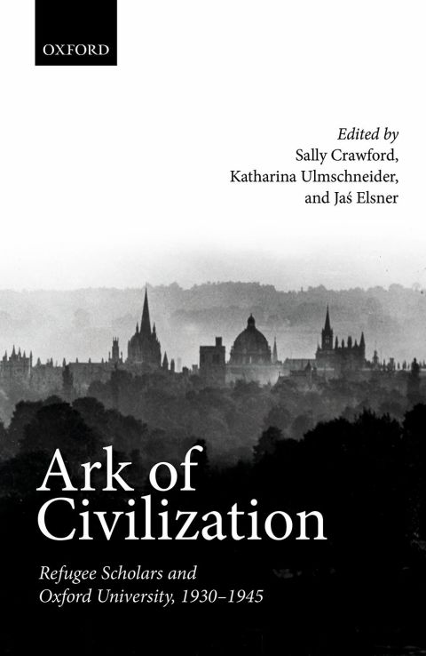 Book Ark of Civilization: Refugee Scholars and Oxford University, 1930-1945 free
