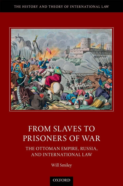 Book From Slaves to Prisoners of War: The Ottoman Empire, Russia, and International Law (The History and Theory of International Law) free