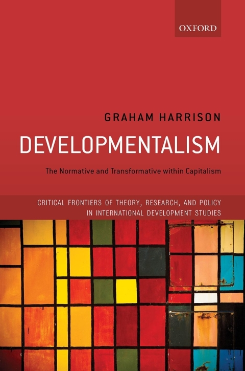 Book Developmentalism: The Normative and Transformative within Capitalism (Critical Frontiers of Theory, Research, and Policy in International Development Studies) free