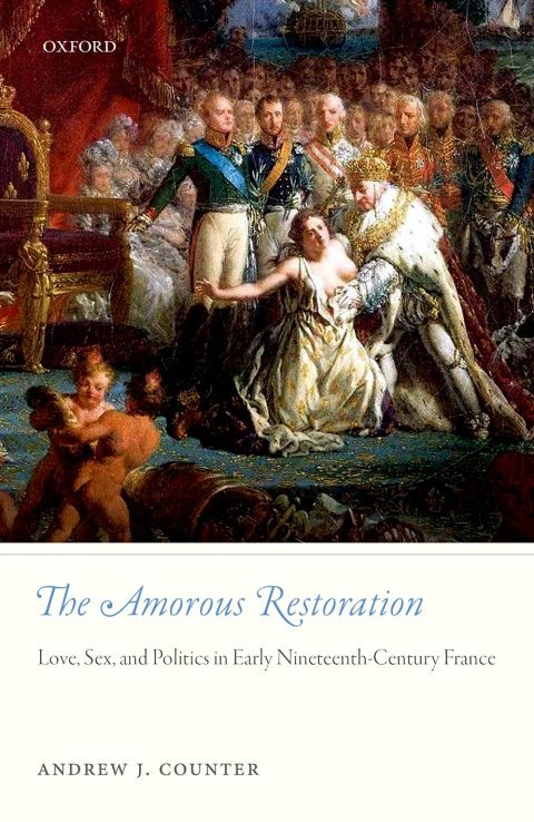 Book The Amorous Restoration: Love, Sex, and Politics in Early Nineteenth-Century France free