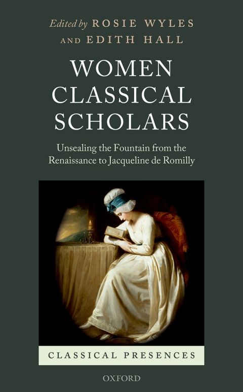 Book Women Classical Scholars: Unsealing the Fountain from the Renaissance to Jacqueline de Romilly (Classical Presences) free