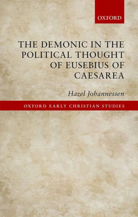 Book The Demonic in the Political Thought of Eusebius of Caesarea (Oxford Early Christian Studies) free