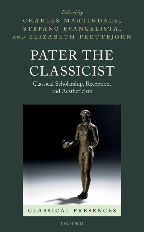 Book Pater the Classicist: Classical Scholarship, Reception, and Aestheticism (Classical Presences) free