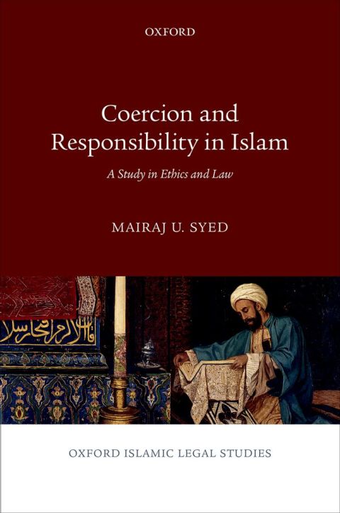 Book Coercion and Responsibility in Islam: A Study in Ethics and Law (Oxford Islamic Legal Studies) free