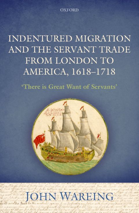 Book Indentured Migration and the Servant Trade from London to America, 1618-1718: 'There is Great Want of Servants' free