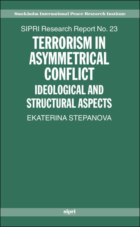 Book Terrorism in Asymmetrical Conflict: Ideological and Structural Aspects (SIPRI Research Reports Book 23) free