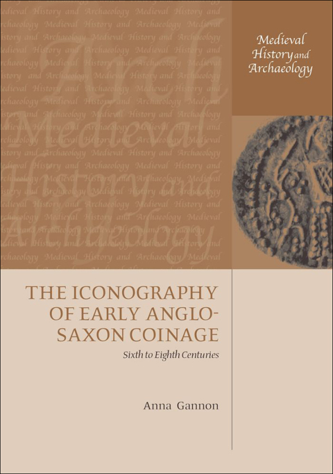 Book The Iconography of Early Anglo-Saxon Coinage: Sixth to Eighth Centuries (Medieval History and Archaeology) free
