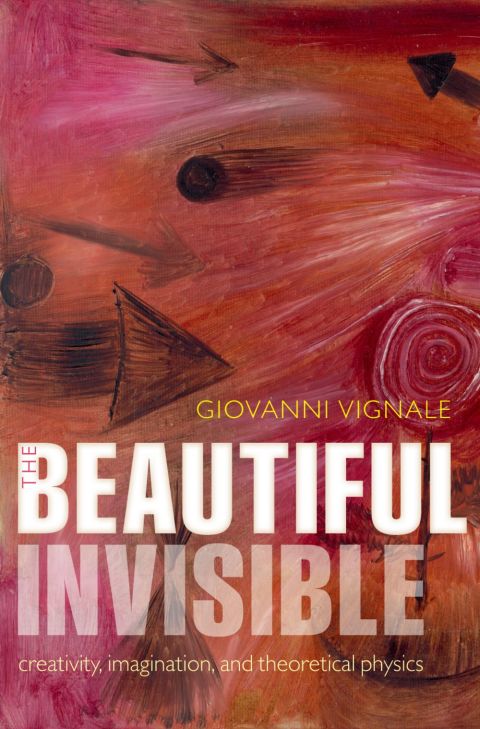 Book The Beautiful Invisible: Creativity, imagination, and theoretical physics free