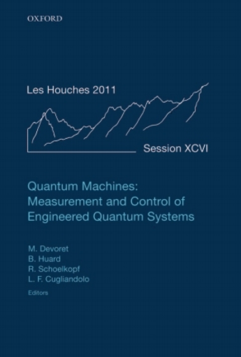 Book Quantum Machines: Measurement and Control of Engineered Quantum Systems: Lecture Notes of the Les Houches Summer School: Volume 96, July 2011 free