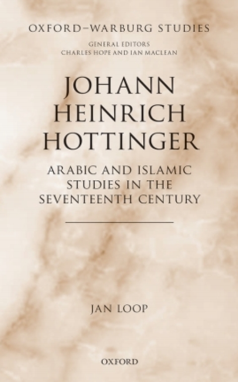 Book Johann Heinrich Hottinger: Arabic and Islamic Studies in the Seventeenth Century (Oxford-Warburg Studies) free