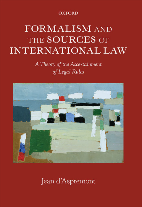 Book Formalism and the Sources of International Law: A Theory of the Ascertainment of Legal Rules (Oxford Monographs in International Law) free