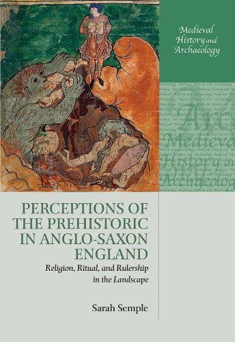 Book Perceptions of the Prehistoric in Anglo-Saxon England: Religion, Ritual, and Rulership in the Landscape (Medieval History and Archaeology) free