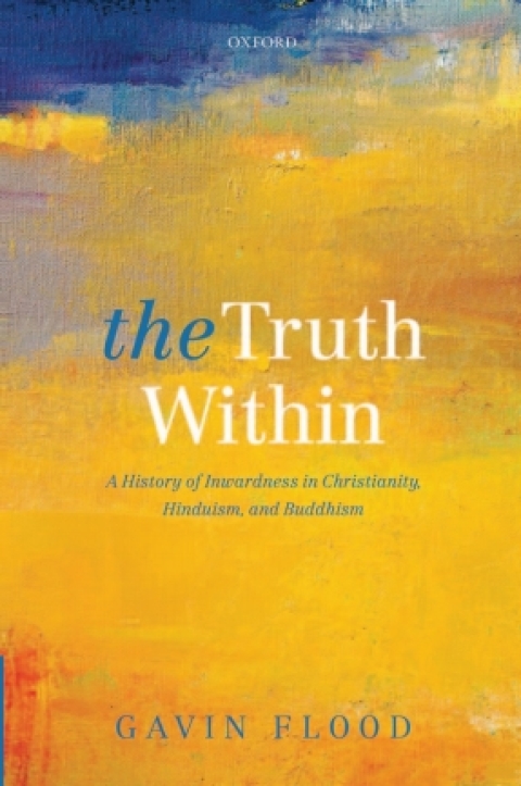Book The Truth Within: A History of Inwardness in Christianity, Hinduism, and Buddhism free