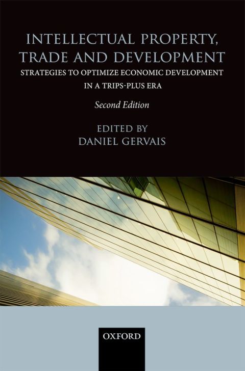 Book Intellectual Property, Trade and Development: Strategies to Optimize Economic Development in a TRIPS-Plus Era free