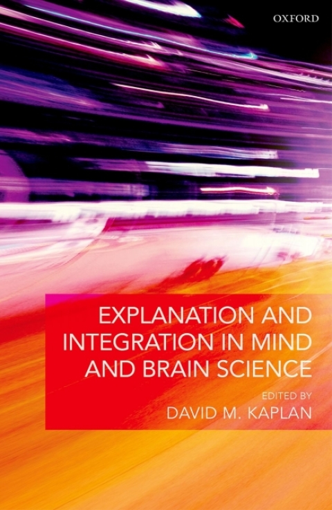 Book Explanation and Integration in Mind and Brain Science free