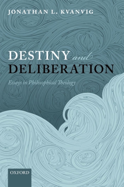 Book Destiny and Deliberation: Essays in Philosophical Theology free