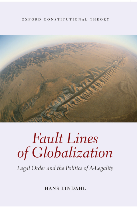 Book Fault Lines of Globalization: Legal Order and the Politics of A-Legality (Oxford Constitutional Theory) free