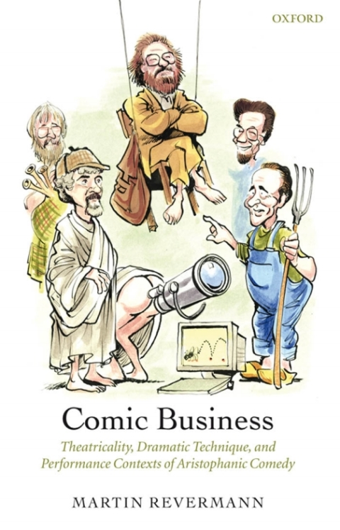 Book Comic Business: Theatricality, Dramatic Technique, and Performance Contexts of Aristophanic Comedy free