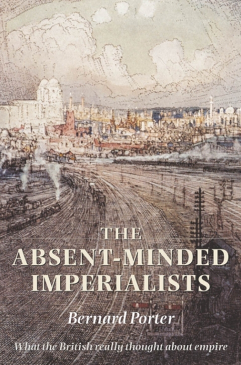 Book The Absent-Minded Imperialists: Empire, Society, and Culture in Britain free