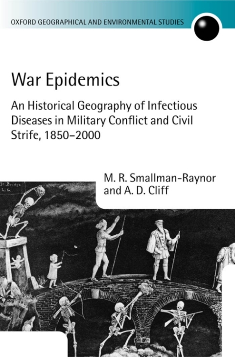 Book War Epidemics: An Historical Geography of Infectious Diseases in Military Conflict and Civil Strife, 1850-2000 (Oxford Geographical and Environmental Studies Series) free
