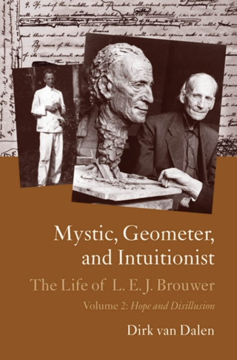 Book Mystic, Geometer, and Intuitionist: The Life of L. E. J. Brouwer Volume 1: The Dawning Revolution: The Life of L.E.J. Brouwer free