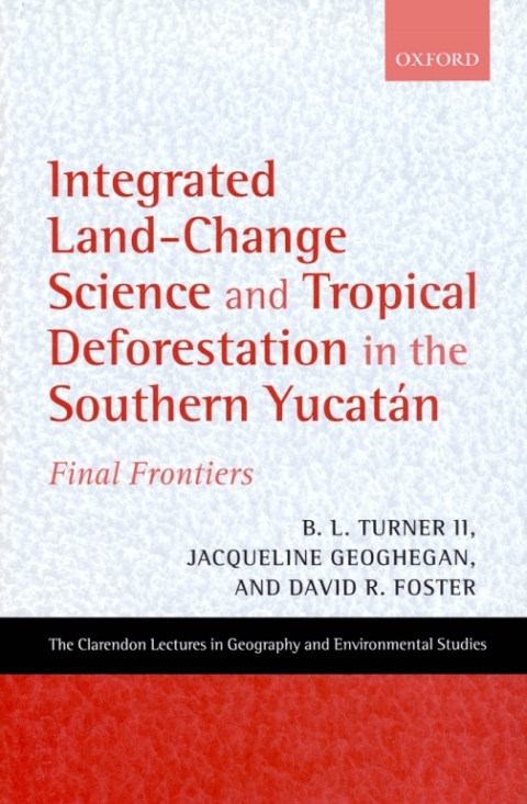 Book Integrated Land-Change Science and Tropical Deforestation in the Southern Yucatán: Final Frontiers (Clarendon Lectures in Geography and Environmental Studies) free