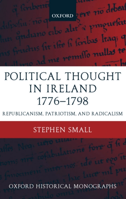 Book Political Thought in Ireland 1776-1798: Republicanism, Patriotism, and Radicalism (Oxford Historical Monographs) free