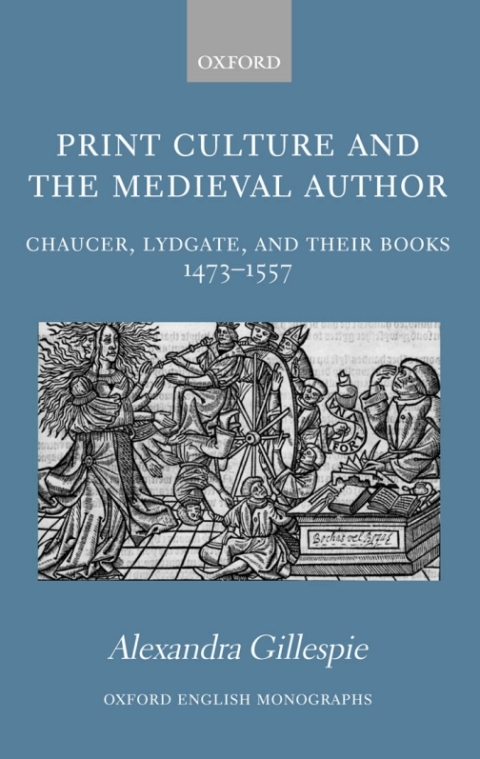Book Print Culture and the Medieval Author: Chaucer, Lydgate, and Their Books 1473-1557 (Oxford English Monographs) free