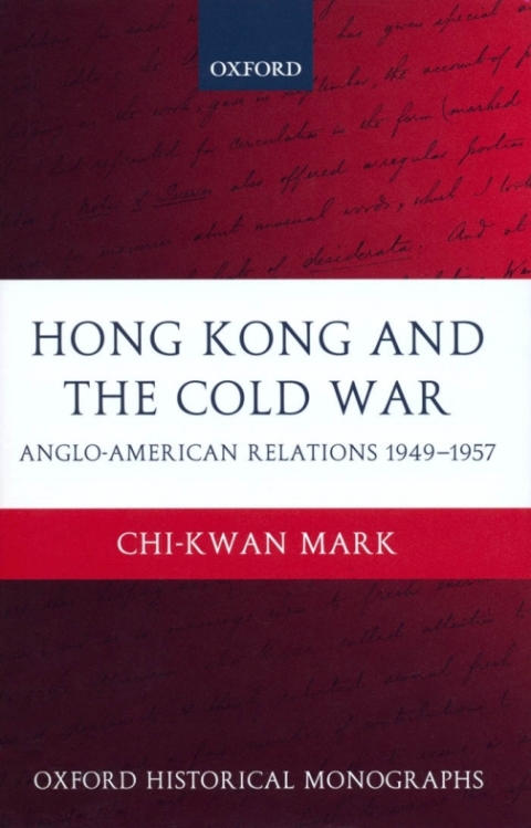 Book Hong Kong and the Cold War: Anglo-American Relations 1949-1957 (Oxford Historical Monographs) free