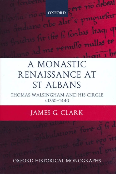 Book A Monastic Renaissance at St Albans: Thomas Walsingham and His Circle c.1350-1440 (Oxford Historical Monographs) free