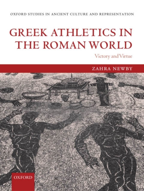 Book Greek Athletics in the Roman World: Victory and Virtue (Oxford Studies in Ancient Culture & Representation) free