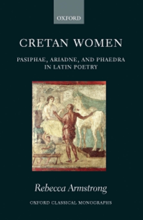Book Cretan Women: Pasiphae, Ariadne, and Phaedra in Latin Poetry (Oxford Classical Monographs) free