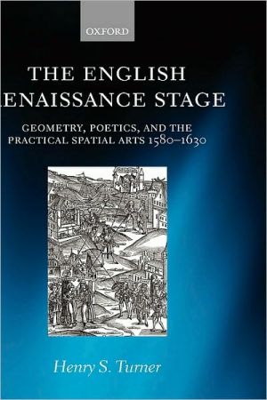 Book The English Renaissance Stage: Geometry, Poetics, and the Practical Spatial Arts 1580-1630 free
