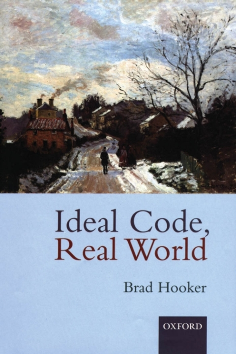 Book Ideal Code, Real World: A Rule-Consequentialist Theory of Morality free