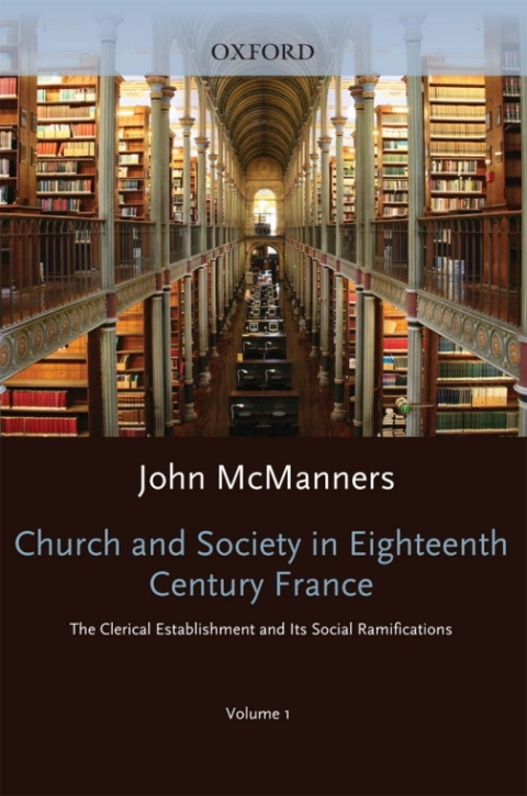 Book Church and Society in Eighteenth-Century France: Volume 1: The Clerical Establishment and its Social Ramifications free