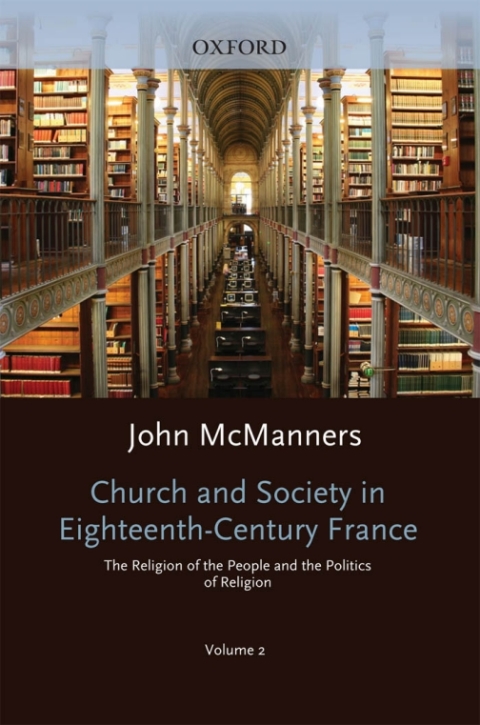Book Church and Society in Eighteenth-Century France: Volume 2: The Religion of the People and the Politics of Religion (Oxford History of the Christian Church) free