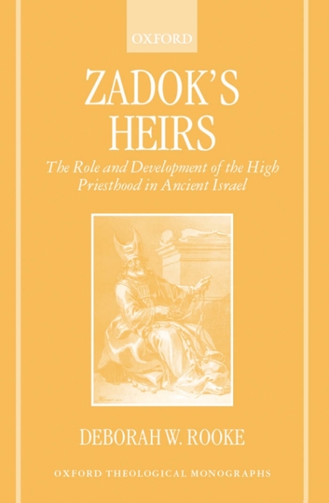 Book Zadok's Heirs: The Role and Development of the High Priesthood in Ancient Israel (Oxford Theological Monographs) free