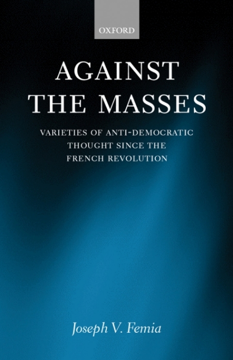 Book Against the Masses: Varieties of Anti-Democratic Thought since the French Revolution free