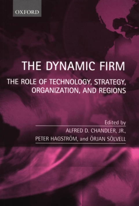 Book The Dynamic Firm: The Role of Technology, Strategy, Organization, and Regions: The Role of Technology, Strategy, Organization and Regions free
