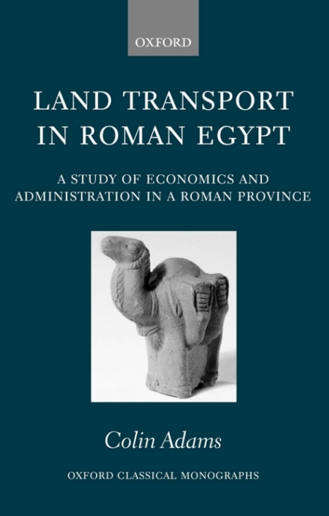 Book Land Transport in Roman Egypt: A Study of Economics and Administration in a Roman Province (Oxford Classical Monographs) free