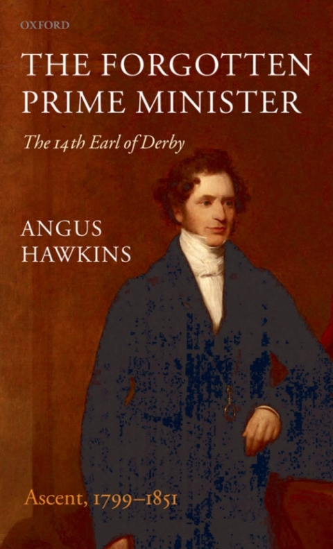 Book The Forgotten Prime Minister: The 14th Earl of Derby, Volume I: Ascent, 1799-1851 free