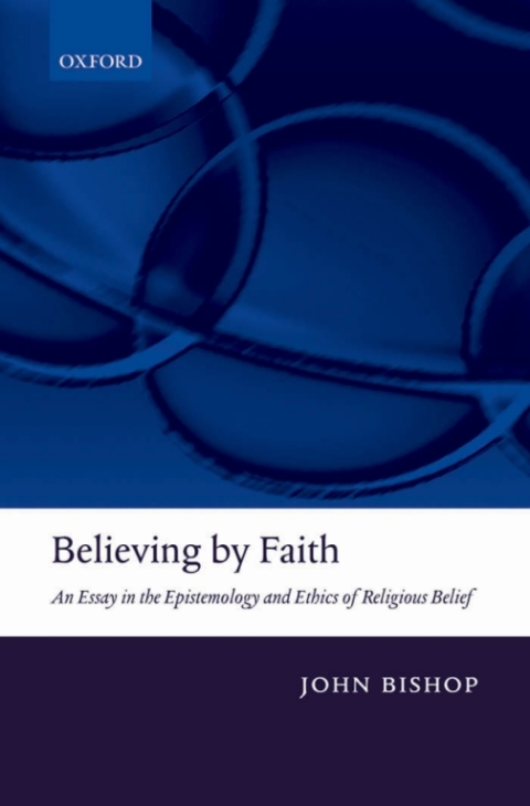 Book Believing by Faith: An Essay in the Epistemology and Ethics of Religious Belief free