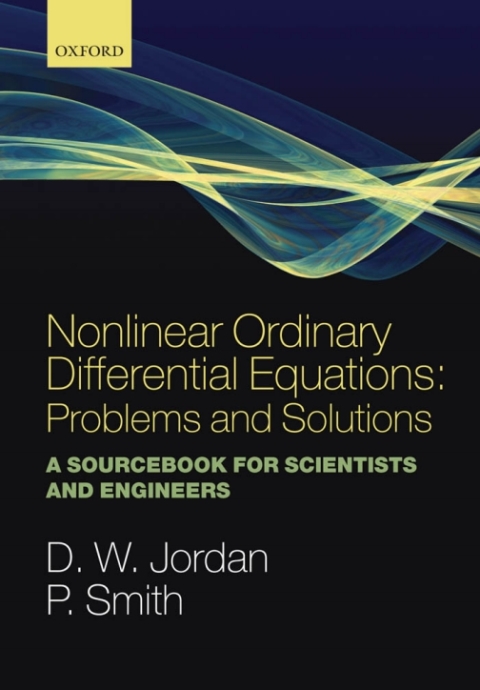 Book Nonlinear Ordinary Differential Equations: Problems and Solutions: A Sourcebook for Scientists and Engineers (Oxford Texts in Applied and Engineering Mathematics 11) free