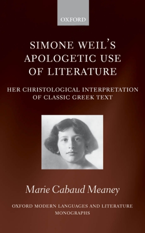 Book Simone Weil's Apologetic Use of Literature: Her Christological Interpretation of Classic Greek Texts: Her Christological Interpretation of Ancient Greek ... Modern Languages and Literature Monographs) free